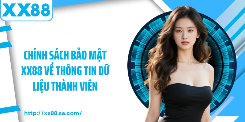 Chính sách bảo mật XX88 về thông tin dữ liệu thành viên
