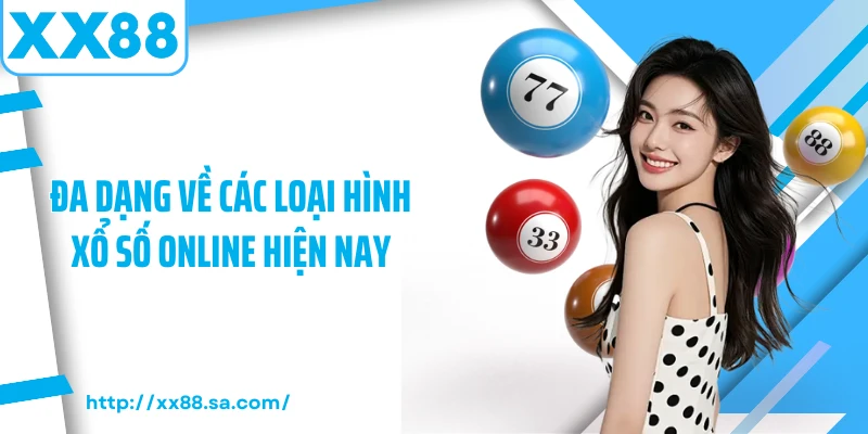 Đa dạng về các loại hình xổ số online hiện nay