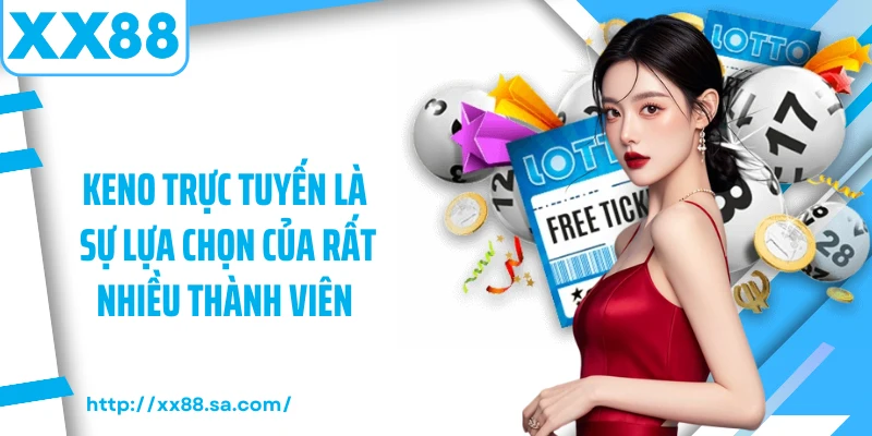 Keno trực tuyến là sự lựa chọn của rất nhiều thành viên 