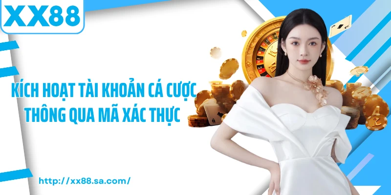 Kích hoạt tài khoản cá cược thông qua mã xác thực 