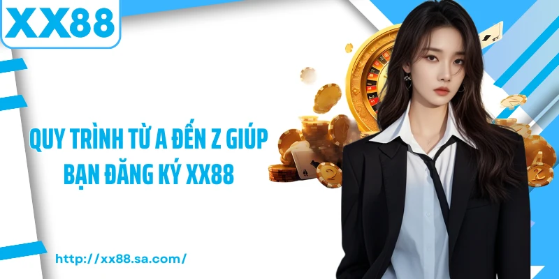 Quy trình từ a đến z giúp bạn đăng ký XX88
