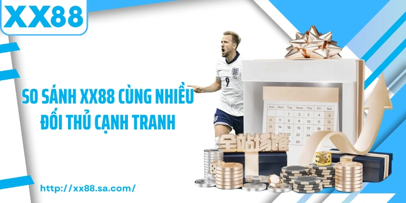 So sánh XX88 cùng nhiều đối thủ cạnh tranh