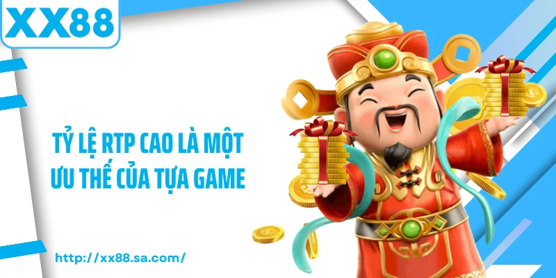 Tỷ lệ RTP cao là một ưu thế của tựa game 
